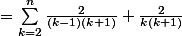 =\sum_{k=2}^{n}{\frac{2}{(k-1)(k+1)}+\frac{2}{k(k+1)}}